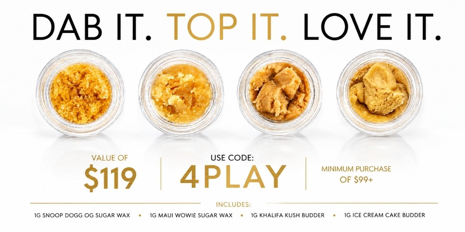 Promotional graphic featuring four cannabis concentrate jars with the headline “Dab It. Top It. Love It.” Offer includes four 1g concentrates valued at $119 with code 4PLAY on a minimum purchase of $99+.