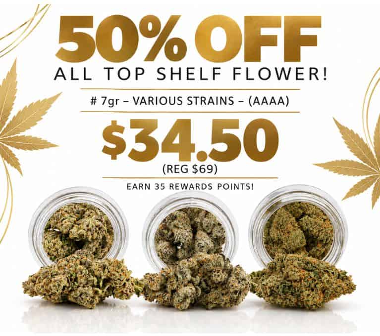 50% off all top shelf flower promotion featuring 7g various strains for $34.50
